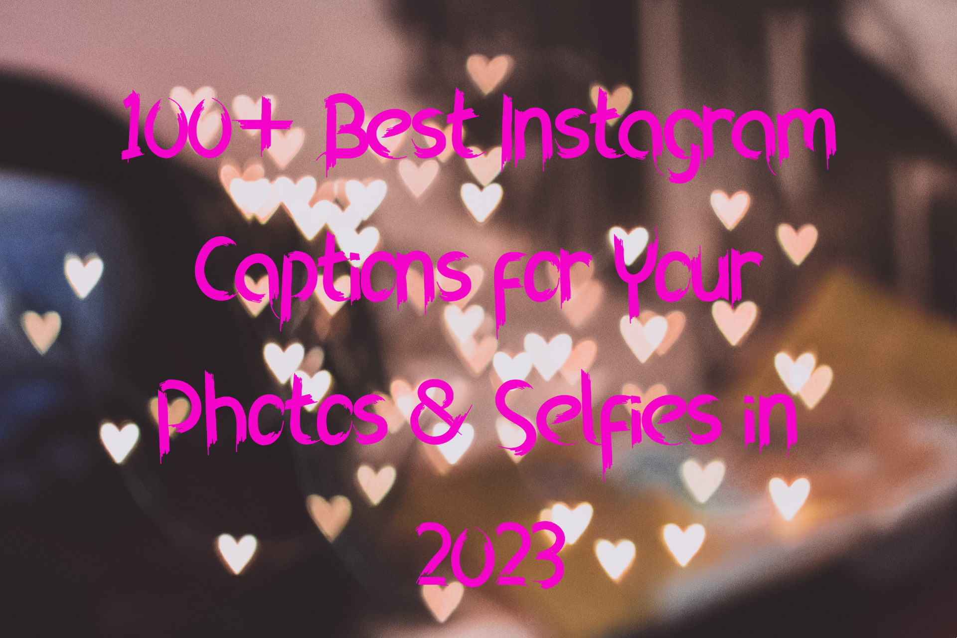 100+ Best Instagram Captions for Your Photos & Selfies in 2023