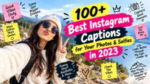 100+ Best Instagram Captions for Your Photos & Selfies in 2023