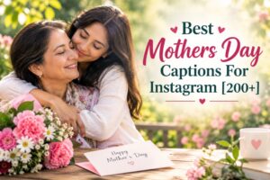 Best Mothers Day Captions For Instagram [200+]
